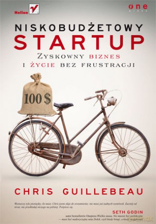 Niskobudżetowy startup. Zyskowny biznes i życie bez frustracji - Chris Guillebeau [KSIĄŻKA]