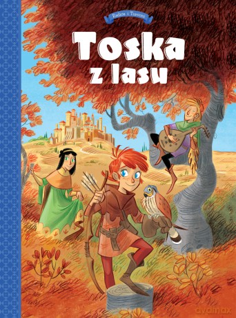 Panny, złodzieje, rycerze i minstrele. Tosca z Lasu (Tom 1) - Teresa Radice, Stefano Turconi [KOMIKS]