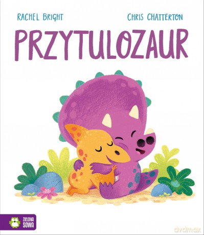 Przytulozaur - Rachel Bright [KSIĄŻKA]