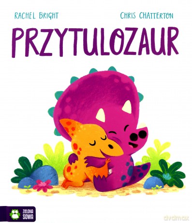 Przytulozaur - Rachel Bright [KSIĄŻKA]