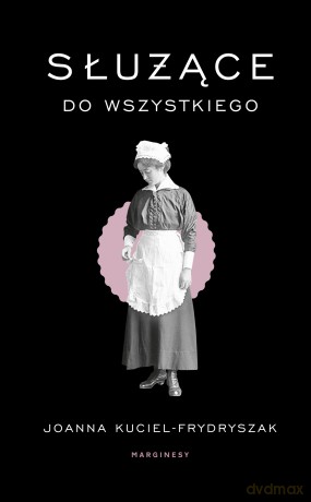 Służące do wszystkiego - Joanna Kuciel-Frydryszak [KSIĄŻKA]