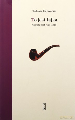 To jest fajka. Wybór wierszy z lat 1999-2020 - Tadeusz Dąbrowski [KSIĄŻKA]