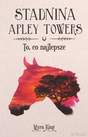 To, co najlepsze. Stadnina Apley Towers (Tom 5) - Myra King [KSIĄŻKA]