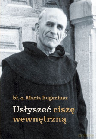 Usłyszeć ciszę wewnętrzną - Maria Eugeniusz [KSIĄŻKA]