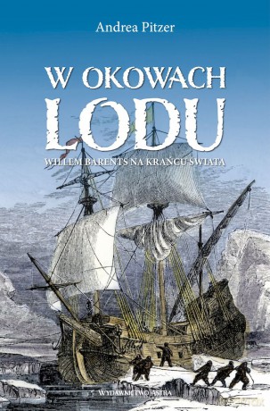 W okowach lodu. Willem Barents na krańcu świata - Andrea Pitzer [KSIĄŻKA]