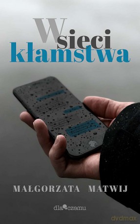 W sieci kłamstwa - Małgorzata Matwij [KSIĄŻKA]