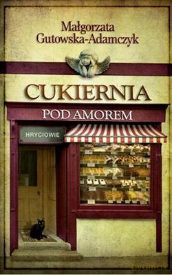Cukiernia Pod Amorem Hryciowie Tom 3 (twarda) - Małgorzata Gutowska-Adamczyk [KSIĄŻKA]