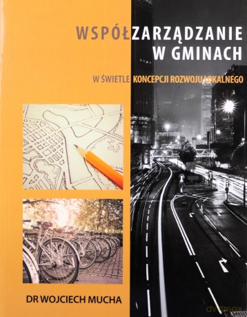 Współzarządzanie w gminach w świetle koncepcji rozwoju lokalnego - Wojciech Mucha [KSIĄŻKA]