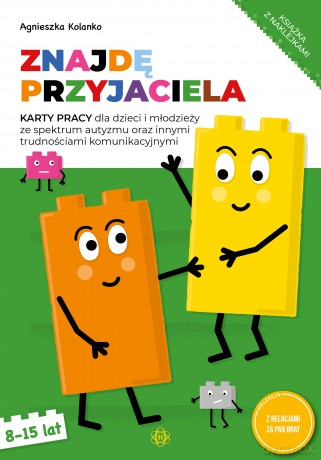 Znajdę przyjaciela Karty pracy dla dzieci i młodzieży ze spektrum autyzmu oraz innymi trudnościami komunikacyjnymi - Agnieszka Kolanko [KSIĄŻKA]