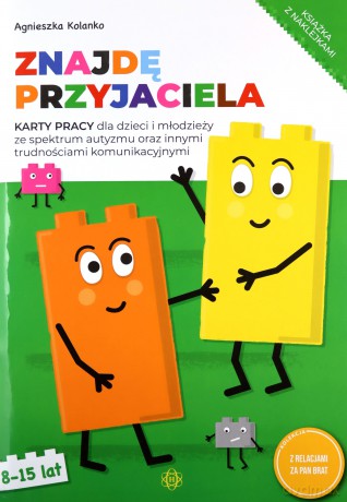 Znajdę przyjaciela Karty pracy dla dzieci i młodzieży ze spektrum autyzmu oraz innymi trudnościami komunikacyjnymi - Agnieszka Kolanko [KSIĄŻKA]