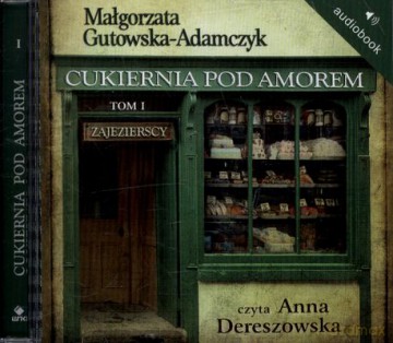 Cukiernia Pod Amorem Tom I Zajezierscy (twarda) - Małgorzata Gutowska Adamczyk [AUDIOBOOK] [CD-MP3]