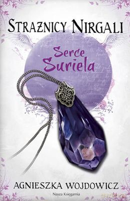 Strażnicy Nirgali Serce Suriela - Agnieszka Wojdowicz [KSIĄŻKA]