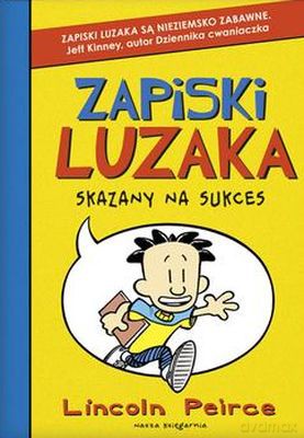 Zapiski Luzaka 1 Skazany Na Sukces - Lincoln Peirce [KSIĄŻKA]