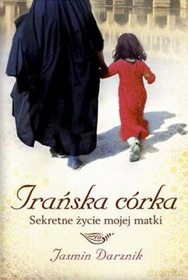 Irańska Córka Sekretne Życie Mojej Matki - Jasmin Darznik [KSIĄŻKA]