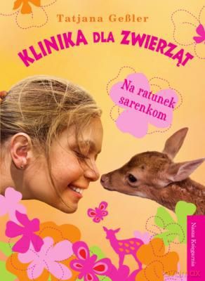 Klinika Dla Zwierząt Na Ratunek Sarenkom - Tatiana Gessler [KSIĄŻKA]