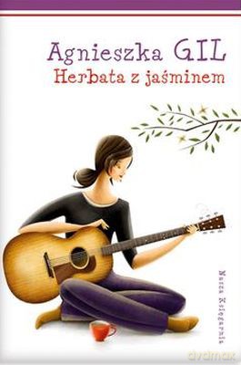 Herbata Z Jaśminem - Agnieszka Gil [KSIĄŻKA]