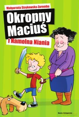 Okropny Maciuś I Namolna Niania - Małgorzata Strękowska-Zaremba [KSIĄŻKA]