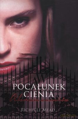 Pocałunek Cienia Akademia Wampirów - Richelle Mead [KSIĄŻKA]