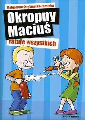 Okropny Maciuś Ratuje Wszystkich - Małgorzata Strękowska-Zaremba [KSIĄŻKA]