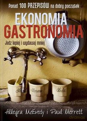 Ekonomia Gastronomia Jedz Lepiej I Wydawaj Mniej (twarda) [KSIĄŻKA]