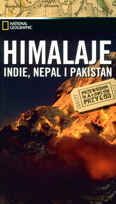 Himalaje Indie Nepal Pakistan Przewodnik Dla Łowców Przygów National Geographic [KSIĄŻKA]