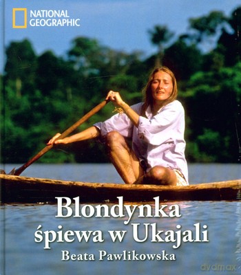 Blondynka Śpiewa W Ukajali (twarda) - Beata Pawlikowska [KSIĄŻKA]
