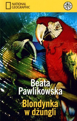 Blondynka W Dżungli - Beata Pawlikowska [KSIĄŻKA]
