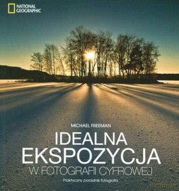 Idealna Ekspozycja W Fotografii Cyfrowej - Michael Freeman [KSIĄŻKA]