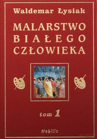Malarstwo Białego Człowieka Tom 1 (twarda) - Waldemar Łysiak [KSIĄŻKA]
