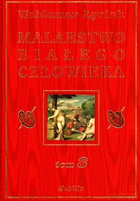Malarstwo Białego Człowieka Tom 3 (twarda) - Waldemar Łysiak [KSIĄŻKA]
