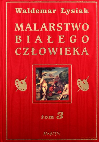 Malarstwo Białego Człowieka Tom 3 (twarda) - Waldemar Łysiak [KSIĄŻKA]