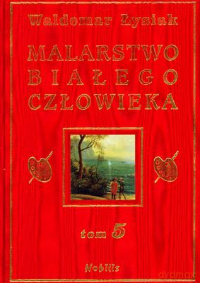 Malarstwo Białego Człowieka Tom 5 (twarda) - Waldemar Łysiak [KSIĄŻKA]
