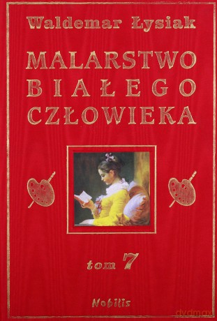 Malarstwo Białego Człowieka Tom 7 (twarda) - Waldemar Łysiak [KSIĄŻKA]