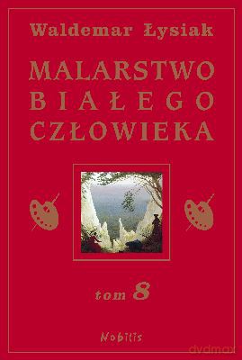 Malarstwo Białego Człowieka Tom 8 (twarda) - Waldemar Łysiak [KSIĄŻKA]