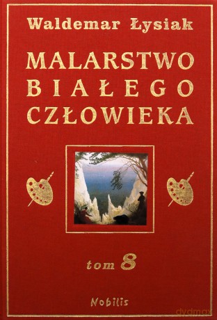Malarstwo Białego Człowieka Tom 8 (twarda) - Waldemar Łysiak [KSIĄŻKA]