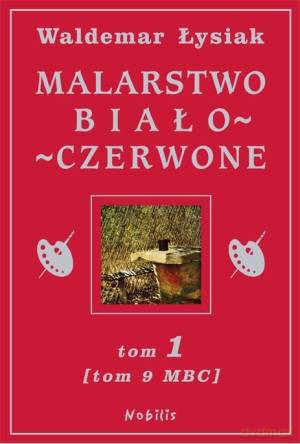 Malarstwo Biało-Czerwone Tom1 (TOM 9 Mbc) (twarda) - Waldemar Łysiak [KSIĄŻKA]