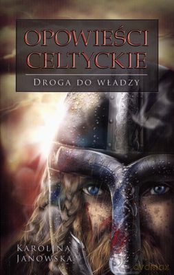 Opowieści Celtyckie Droga Do Władzy - Karolina Janowska [KSIĄŻKA]