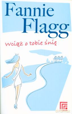 Wciąż O Tobie Śnię - Fannie Flagg [KSIĄŻKA]