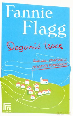 Dogonić Tęczę - Fannie Flagg [KSIĄŻKA]