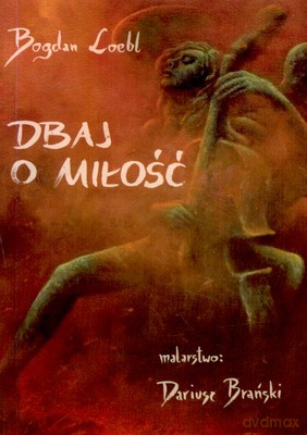 Dbaj O Miłość - Bogdan Loebl [KSIĄŻKA]