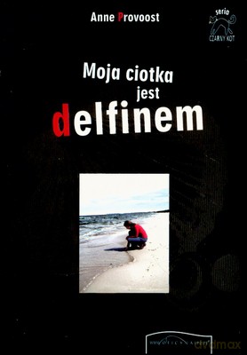 Moja Ciotka Jest Delfinem - Anne Provoost [KSIĄŻKA]