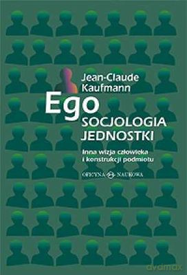 Ego Socjologia Jednostki - Jean-Claude Kaufmann [KSIĄŻKA]