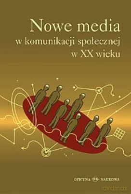 Nowe Media W Komunikacji Społecznej W XX Wieku - Maryla Hopfinger [KSIĄŻKA]