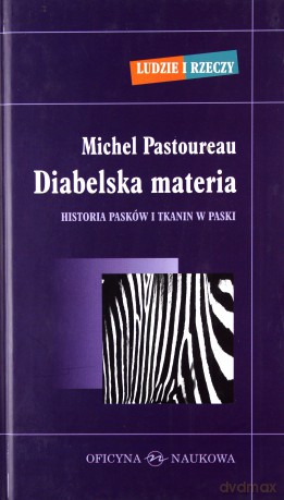 Diabelska Materia Historia Pasków I Tkanin W Paski - Michel Pastoureau [KSIĄŻKA]