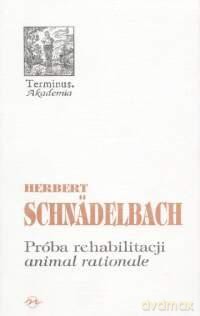 Próba Rehabilitacji Animal Rationale Terminus 25 - Herbert Schnadelbach [KSIĄŻKA]