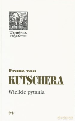 Wielkie Pytania (twarda) - Franz Von Kutschera [KSIĄŻKA]