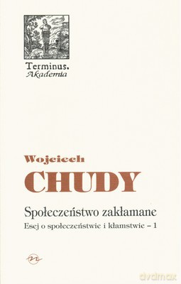 Społeczeństwo Zakłamane Esej O Społeczeństwie I Kłamstwie (twarda) - Wojciech Chudy [KSIĄŻKA]