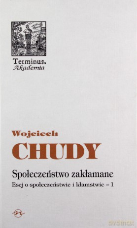 Społeczeństwo Zakłamane Esej O Społeczeństwie I Kłamstwie (twarda) - Wojciech Chudy [KSIĄŻKA]