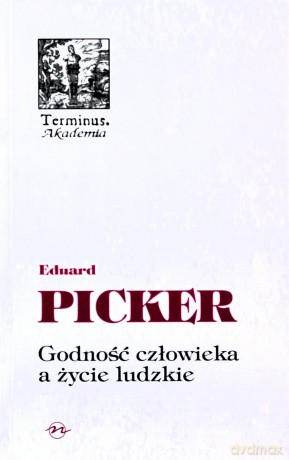 Godność Człowieka A Życie Ludzkie - Eduard Picker [KSIĄŻKA]