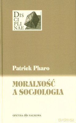 Moralność A Socjologia (twarda) - Patrick Pharo [KSIĄŻKA]